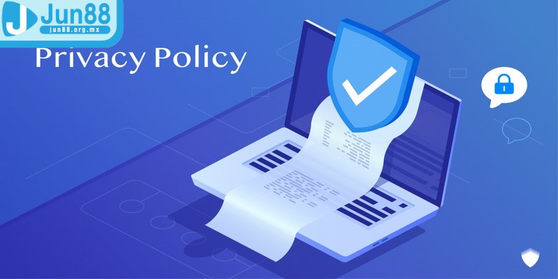 Chính sách bảo mật JUN88 - Cá cược an toàn mỗi ngày 1 Quy trình thu thập thông tin thực hiện một cách nghiêm ngặt