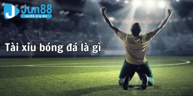 Tài xỉu bóng đá là gì